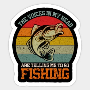 The Voices In My Head Are Telling Me To Go Fishing Sticker